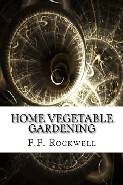 Home Vegetable Gardening by F. F. Rockwell