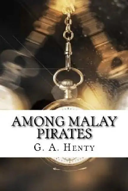Among Malay Pirates by G. a. Henty