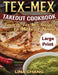 Tex-Mex Takeout Cookbook ***Large Print Edition***: Favorite Tex-Mex Recipes to Make at Home by Lina Chang