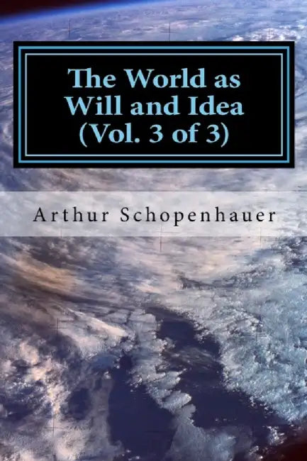 The World as Will and Idea (Vol. 3 of 3) by Schopenhauer, Arthur