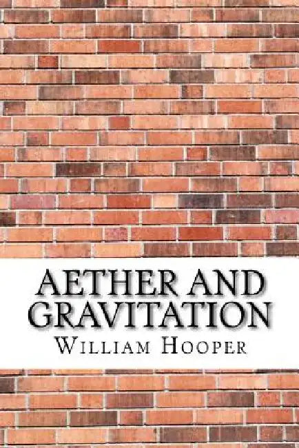 Aether and Gravitation by William George Hooper
