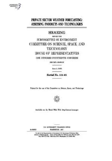 Private Sector Weather Forecasting: Assessing Products and Technologies by United States Congress