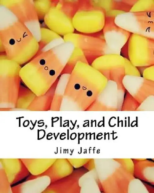 Toys, Play, and Child Development by Jimy Jaffe