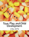Toys, Play, and Child Development by Jimy Jaffe