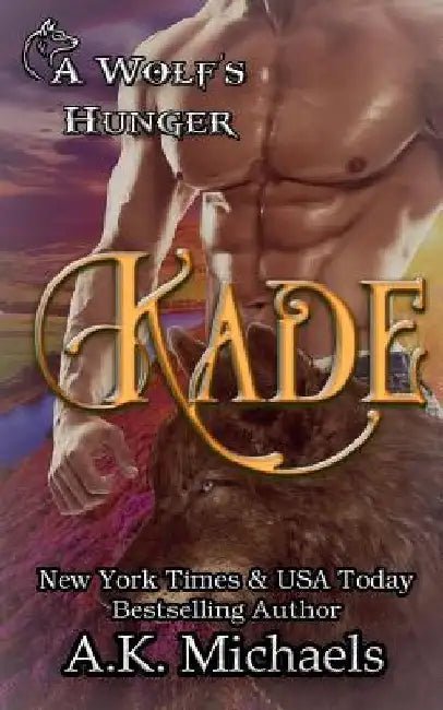 Kade: A Wolf's Hunger: Alpha Shifter Romance by Missy Borucki