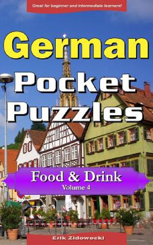 German Pocket Puzzles - Food & Drink - Volume 4: A collection of puzzles and quizzes to aid your language learning by Erik Zidowecki
