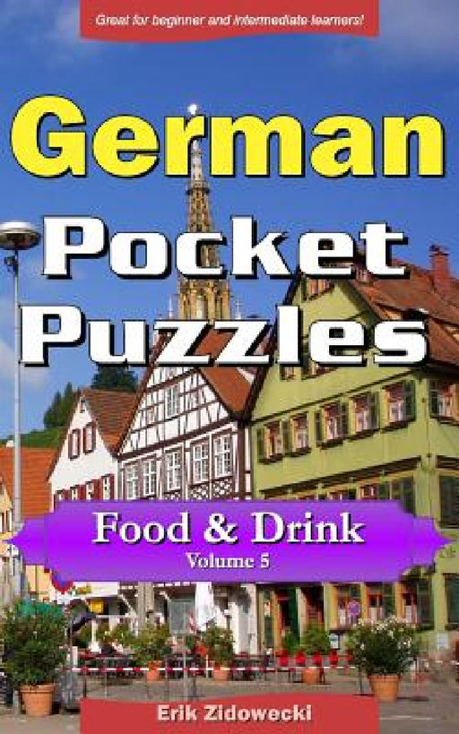 German Pocket Puzzles - Food & Drink - Volume 5: A collection of puzzles and quizzes to aid your language learning by Erik Zidowecki