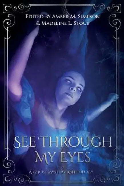 See Through My Eyes: A Ghost Mystery Anthology by Victoria Dalpe