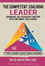 The Competent Coaching Leader: Enhancing the Leadership Experience With Emotional Intelligence by Blanche Wallace
