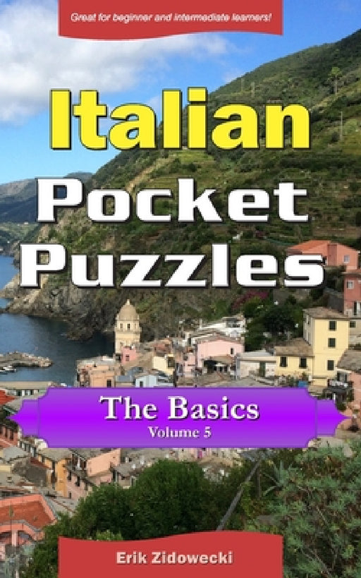 Italian Pocket Puzzles - The Basics - Volume 5: A collection of puzzles and quizzes to aid your language learning by Erik Zidowecki