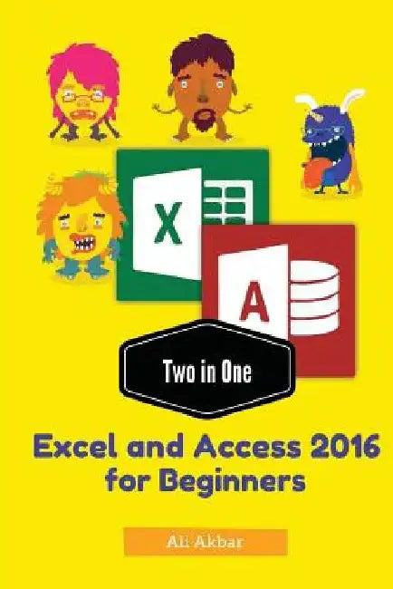 Two in One: Excel and Access 2016 for Beginners by Zico Pratama Putra