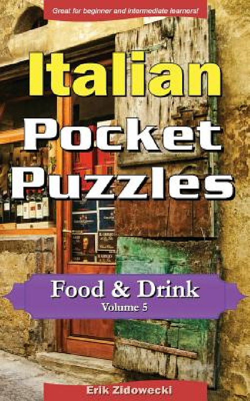 Italian Pocket Puzzles - Food & Drink - Volume 5: A collection of puzzles and quizzes to aid your language learning by Erik Zidowecki