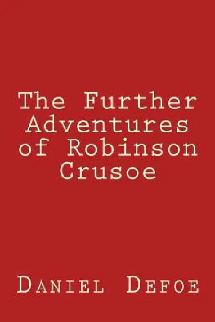The Further Adventures of Robinson Crusoe by Daniel Defoe
