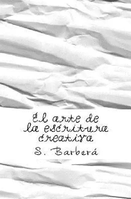 El arte de la escritura creativa by Barbera, S.