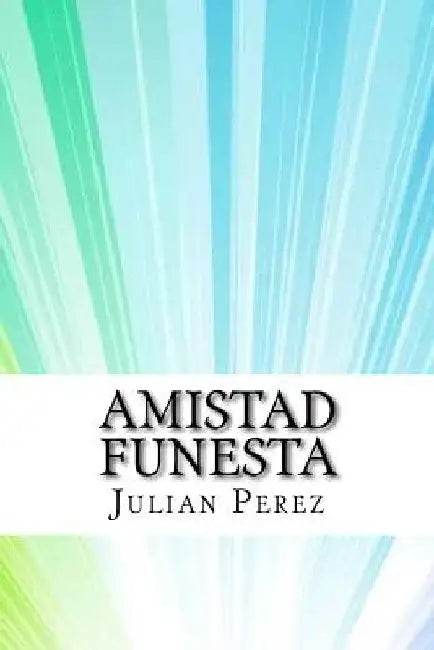Amistad funesta by Perez, Julian Marti y.