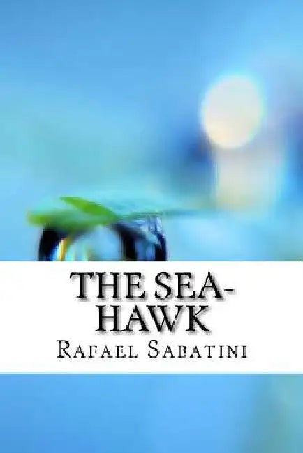 The Sea-Hawk by Rafael Sabatini