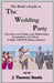 The Bride's Guide to The Wedding Party: Choosing And Using Your Bridesmaids, Groomsmen and Others To Make Your Wedding A Success by J. Thomas Steele
