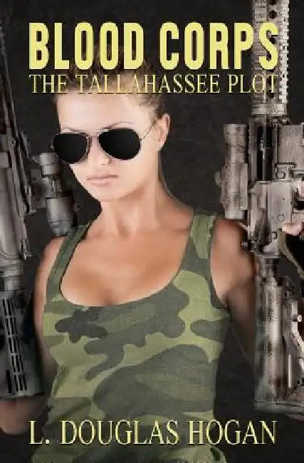 Blood Corps: The Tallahassee Plot by L. Douglas Hogan