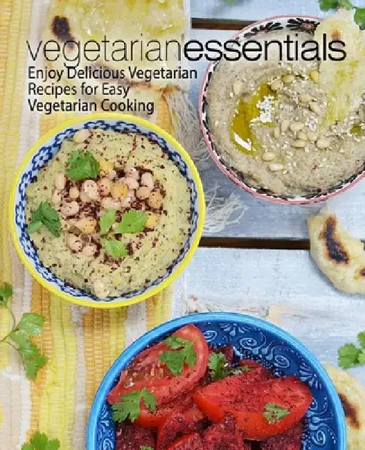 Vegetarian Essentials: Enjoy Delicious Vegetarian Recipes for Easy Vegetarian Cooking by Booksumo Press