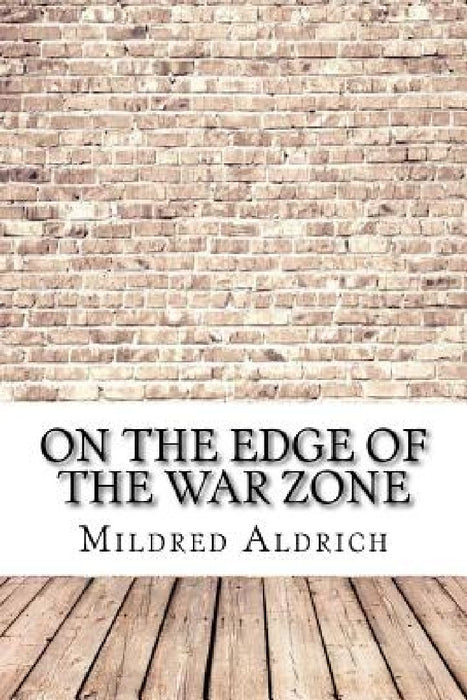 On the Edge of the War Zone by Mildred Aldrich