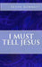 I Must Tell Jesus by Steve Bennett