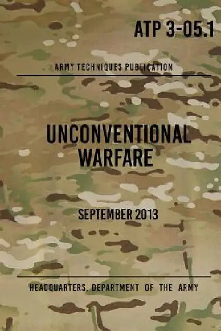 ATP 3-05.1 Unconventional Warfare: September, 2013 by Headquarters Department of The Army