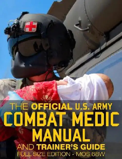 The Official US Army Combat Medic Manual & Trainer's Guide - Full Size Edition: Complete & Unabridged - 500+ pages - Giant 8.5" x 11" Size - MOS 68W C by Carlile Media