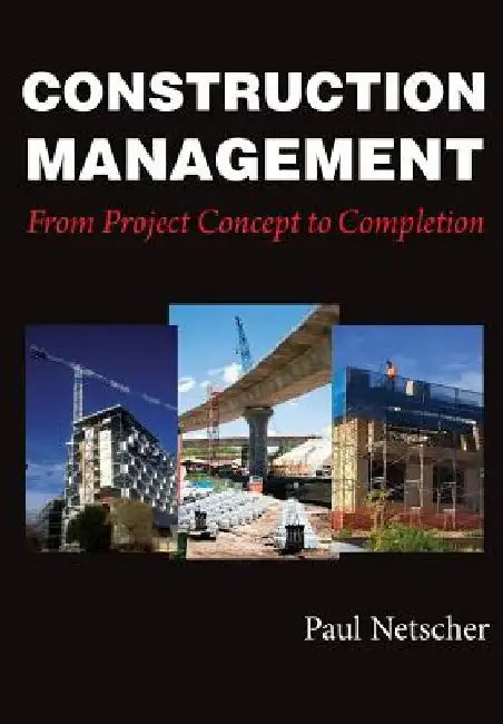Construction Management: From Project Concept to Completion by Paul Netscher