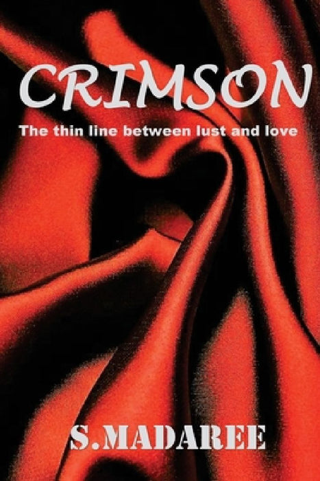 Crimson: The thin line between lust and love by S. Madaree
