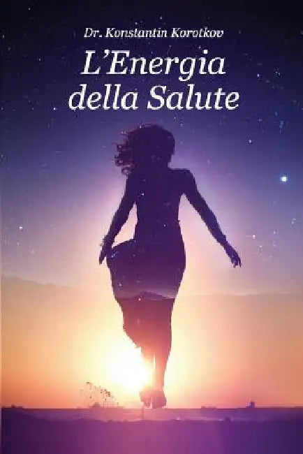 L?Energia della Salute: Interpretare i dati dell?analisi Bio-Well by Korotkov, Konstantin G.