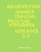 *handwriting: NUMBER TRACING: PRINTING WORKBOOK: KIDS*Ages 3-5*: *HANDWRITING: NUMBER*TRACING: PRINTING*WORKBOOK: KIDS*Ages 3-5* by Brighter Hand