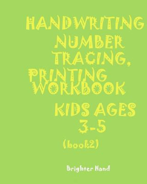 "*"handwriting: NUMBER TRACING: PRINTING WORKBOOK*Kids*AGES 3-5"*" "*"HANDWRITING: NUMBER TRACING: PRINTING WORKBOOK*For*Kids*AGES 3-5"*" by Brighter Hand