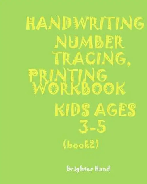 *handwriting: NUMBER TRACING: PRINTING WORKBOOK*Kids*AGES 3-5"*" "*"HANDWRITING: NUMBER TRACING: PRINTING WORKBOOK*For*Kids*AGES 3-5"*" by Brighter Hand