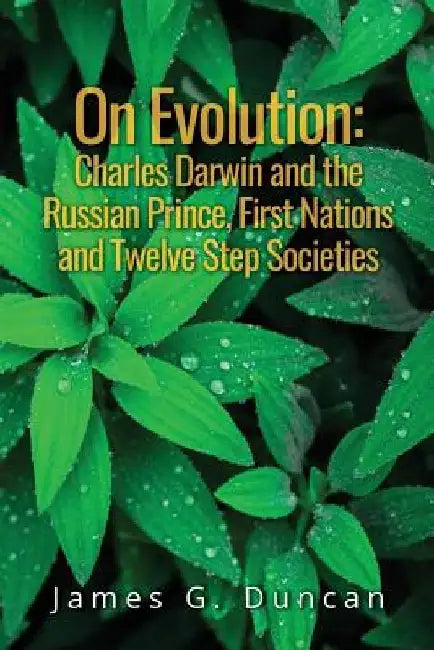 On Evolution: Charles Darwin and the Russian Prince, First Nations and Twelve Step Societies by Elizabeth May