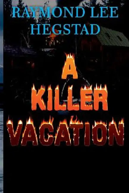 A Killer Vacation: Action adventure, romance by Raymond Lee Hegstad