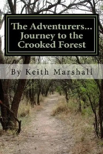 The Adventurers...Journey to the Crooked Forest by Kevin Marshall