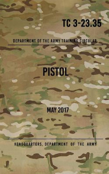TC 3-23.35 Pistol: May 2017 by Headquarters Department of The Army