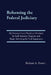 Reforming the Federal Judiciary: My Former Court Needs to Overhaul Its Staff Attorney Program and Begin Televising Its Oral Arguments by Richard a. Posner