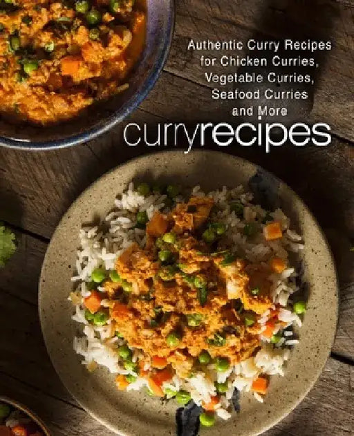 Curry Recipes: Authentic Curry Recipes for Chicken Curries, Vegetable Curries, Seafood Curries and More by Booksumo Press