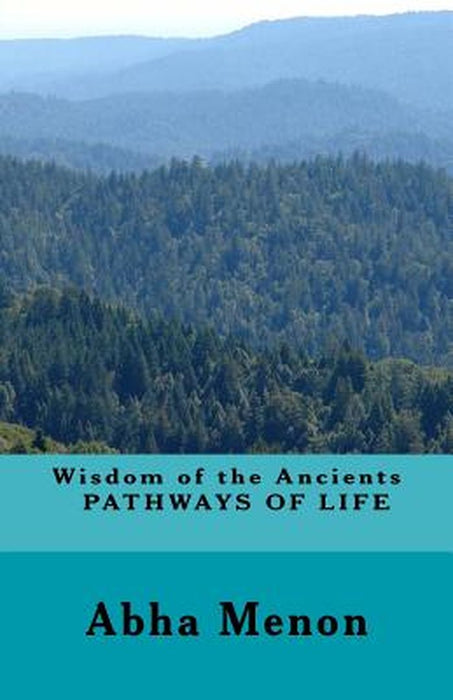 Wisdom of the Ancients - Pathways of Life by Abha Menon