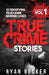 True Crime Stories Volume 1: 12 Terrifying True Crime Murder Cases by True Crime Seven