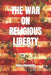 The War on Religious Liberty: A collection of articles that show Bible-believing Christians in the Armed Forces how to defend religious liberty for by Sonny L. Hernandez