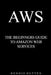 Aws: Amazon Web Services Tutorial The Ultimate Beginners Guide by Dennis Hutten