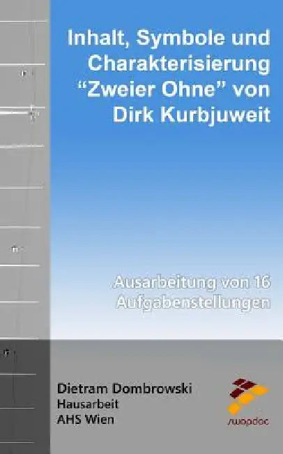 Inhalt, Symbole und Charakterisierung "Zweier Ohne" von Dirk Kurbjuweit by Dietram Dombrowski