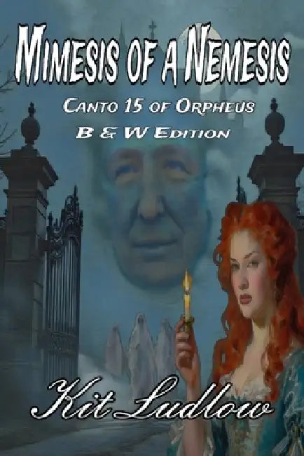 Mimesis of a Nemesis: Canto 15 of Orpheus (B&W Edition) by Kit Ludlow, Christian Ludlow, Kit Ludlow