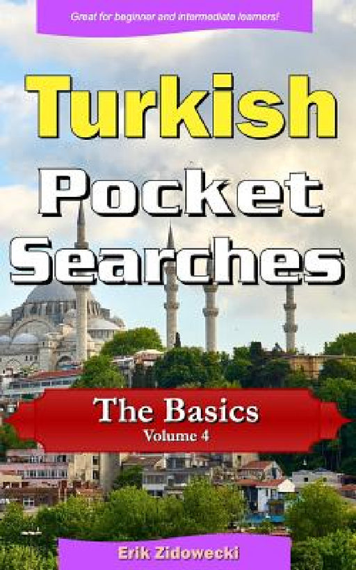 Turkish Pocket Searches - The Basics - Volume 4: A Set of Word Search Puzzles to Aid Your Language Learning by Erik Zidowecki
