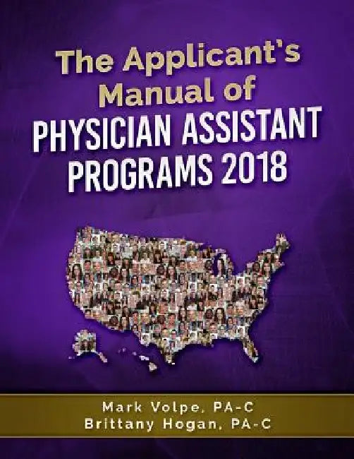 The Applicant's Manual of Physician Assistant Programs by Brittany Hogan Pa-C