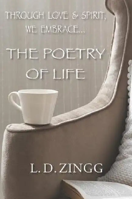 The Poetry Of Life by L. D. Zingg