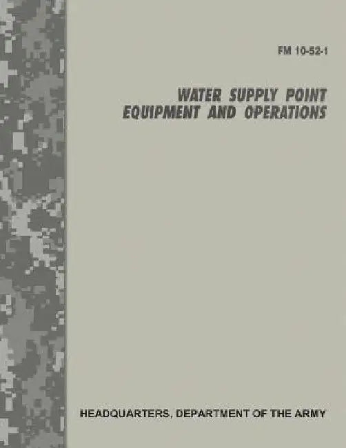 Water Supply Point Equipment and Operations (FM 10-52-1) by Department Of the Army