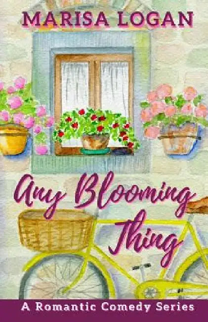 Any Blooming Thing: A Multicultural Romantic Comedy Series by Marisa Logan
